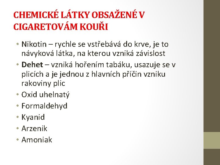 CHEMICKÉ LÁTKY OBSAŽENÉ V CIGARETOVÁM KOUŘI • Nikotin – rychle se vstřebává do krve,