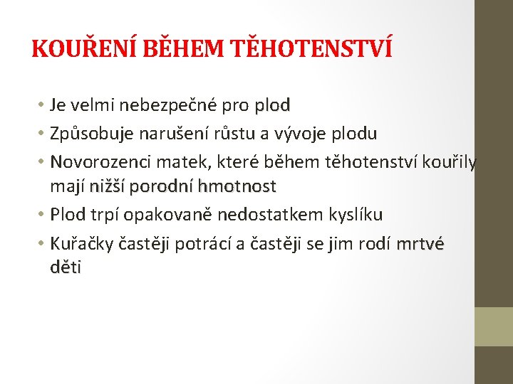 KOUŘENÍ BĚHEM TĚHOTENSTVÍ • Je velmi nebezpečné pro plod • Způsobuje narušení růstu a