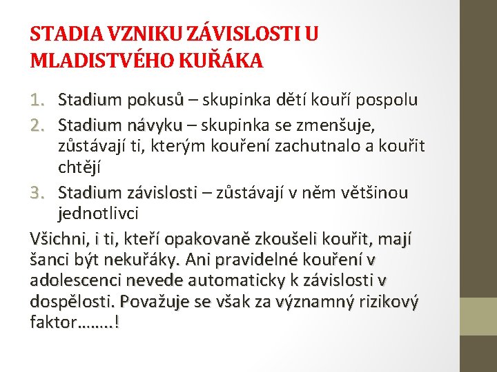 STADIA VZNIKU ZÁVISLOSTI U MLADISTVÉHO KUŘÁKA 1. Stadium pokusů – skupinka dětí kouří pospolu