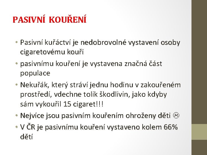 PASIVNÍ KOUŘENÍ • Pasivní kuřáctví je nedobrovolné vystavení osoby cigaretovému kouři • pasivnímu kouření