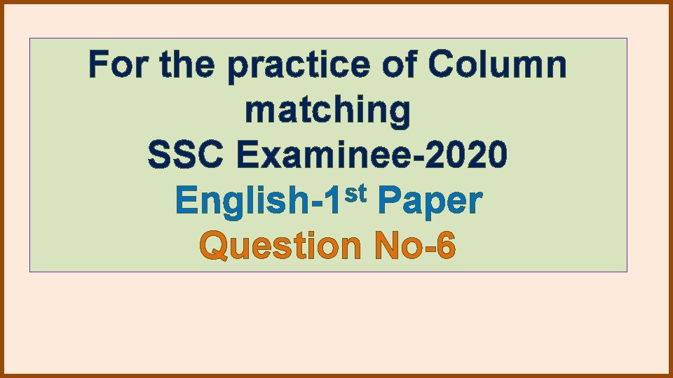 For the practice of Column matching SSC Examinee-2020 st English-1 Paper Question No-6 