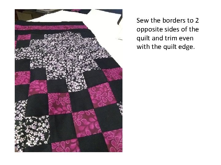 Sew the borders to 2 opposite sides of the quilt and trim even with