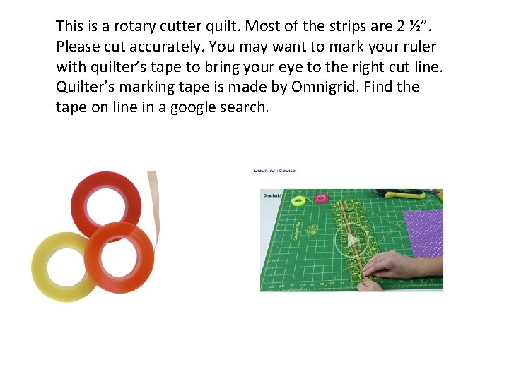 This is a rotary cutter quilt. Most of the strips are 2 ½”. Please