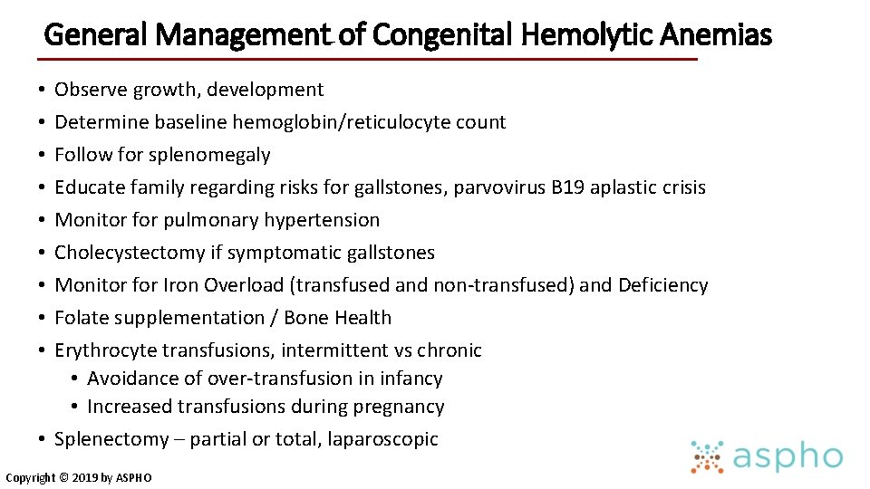 General Management of Congenital Hemolytic Anemias Observe growth, development Determine baseline hemoglobin/reticulocyte count Follow