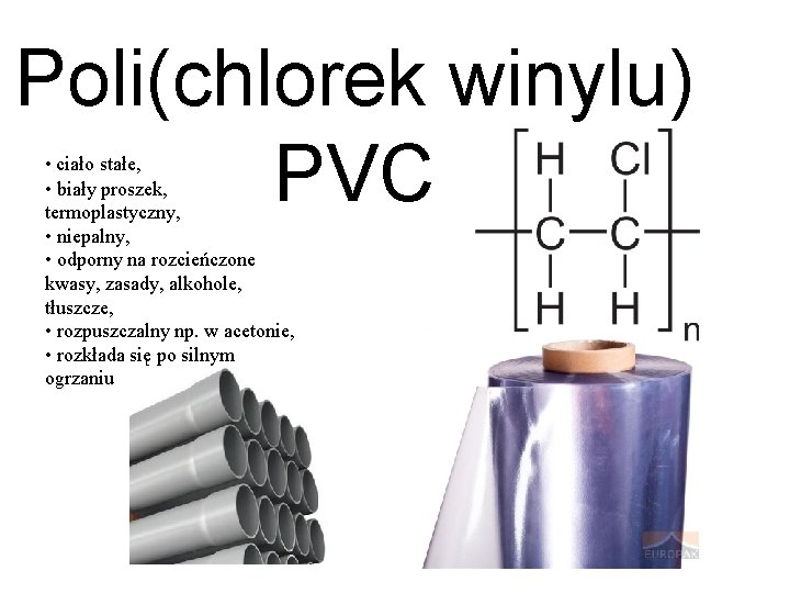 Poli(chlorek winylu) PVC • ciało stałe, • biały proszek, termoplastyczny, • niepalny, • odporny