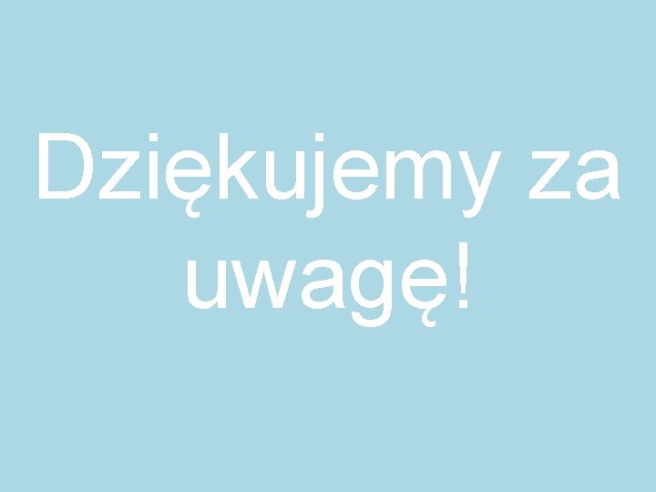 Dziękujemy za uwagę! 