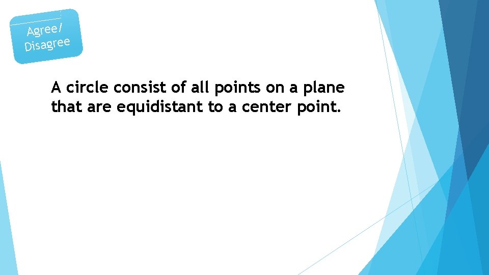 Agree/ Disagree A circle consist of all points on a plane that are equidistant