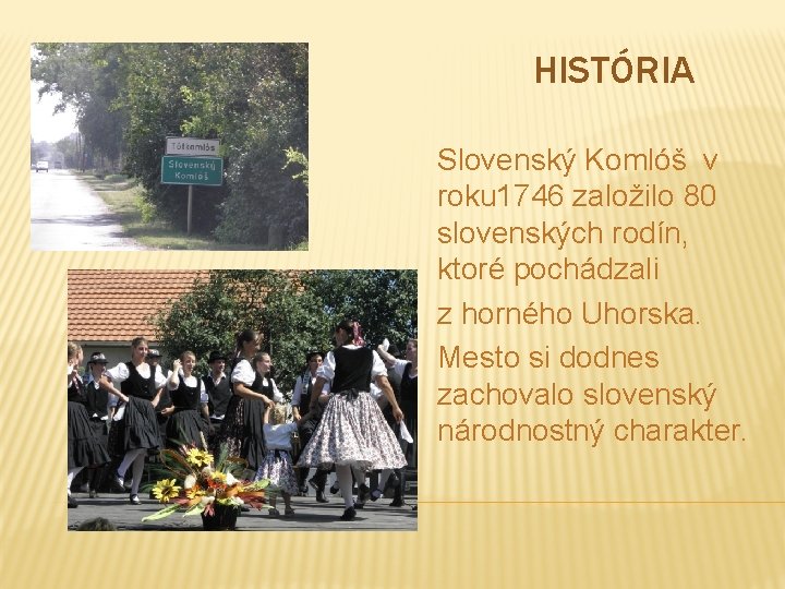 HISTÓRIA Slovenský Komlóš v roku 1746 založilo 80 slovenských rodín, ktoré pochádzali z horného