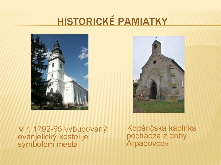 HISTORICKÉ PAMIATKY V r. 1792 -95 vybudovaný evanjelický kostol je symbolom mesta Kopánčska kaplnka