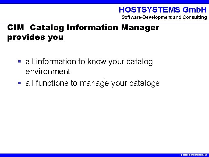 HOSTSYSTEMS Gmb. H Software-Development and Consulting CIM Catalog Information Manager provides you § all