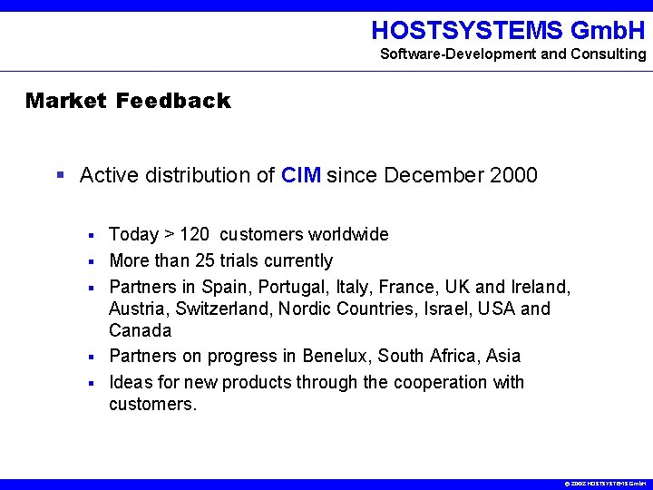 HOSTSYSTEMS Gmb. H Software-Development and Consulting Market Feedback § Active distribution of CIM since