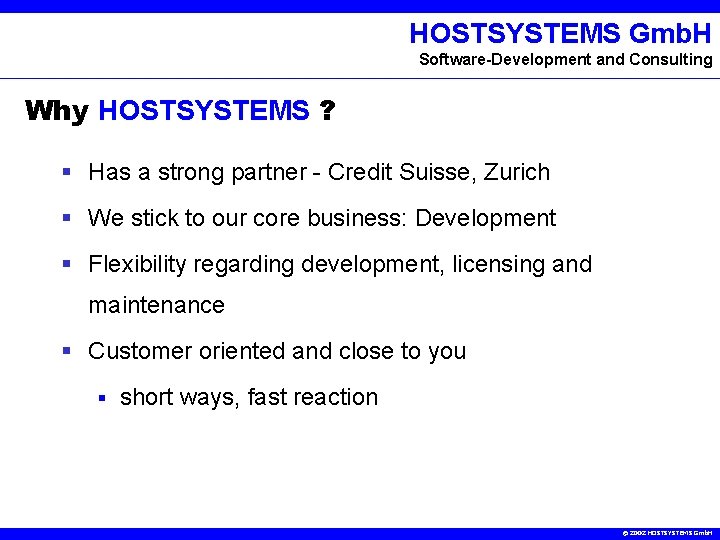 HOSTSYSTEMS Gmb. H Software-Development and Consulting Why HOSTSYSTEMS ? § Has a strong partner