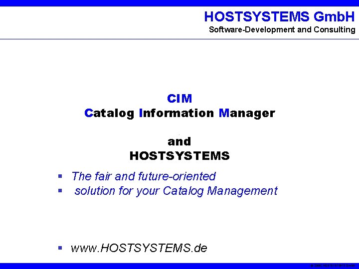 HOSTSYSTEMS Gmb. H Software-Development and Consulting CIM Catalog Information Manager and HOSTSYSTEMS § The