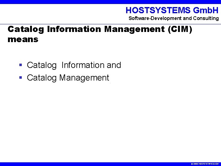 HOSTSYSTEMS Gmb. H Software-Development and Consulting Catalog Information Management (CIM) means § Catalog Information