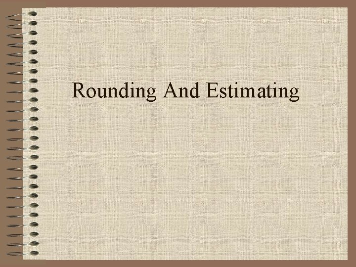 Rounding And Estimating 