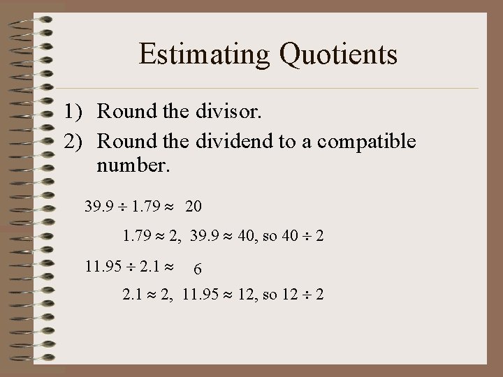 Estimating Quotients 1) Round the divisor. 2) Round the dividend to a compatible number.