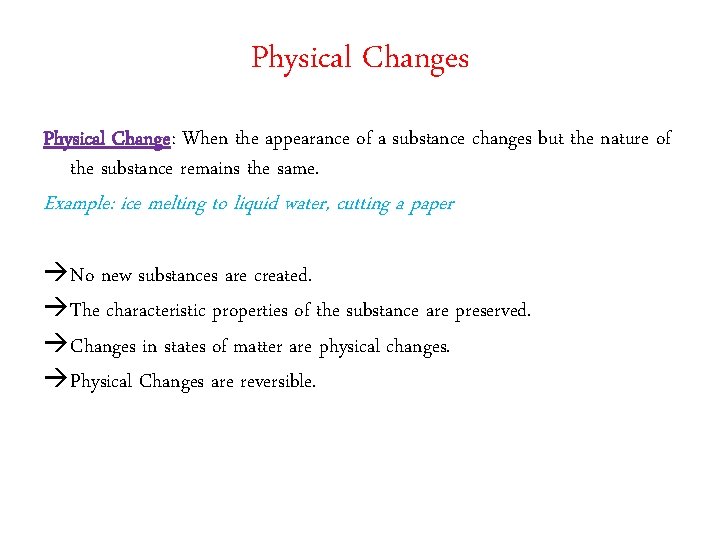 Physical Changes Physical Change: When the appearance of a substance changes but the nature