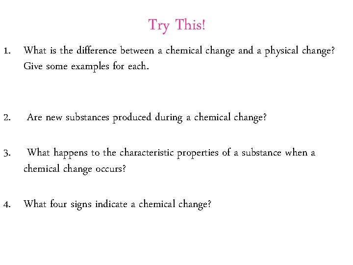 Try This! 1. What is the difference between a chemical change and a physical
