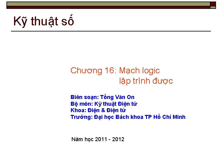 Kỹ thuật số Chương 16: Mạch logic lập trình được Biên soạn: Tống Văn