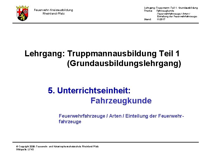 Feuerwehr-Kreisausbildung Rheinland-Pfalz Lehrgang: Truppmann -Teil 1 - Grundausbildung Thema: Fahrzeugkunde -Feuerwehrfahrzeuge / Arten /