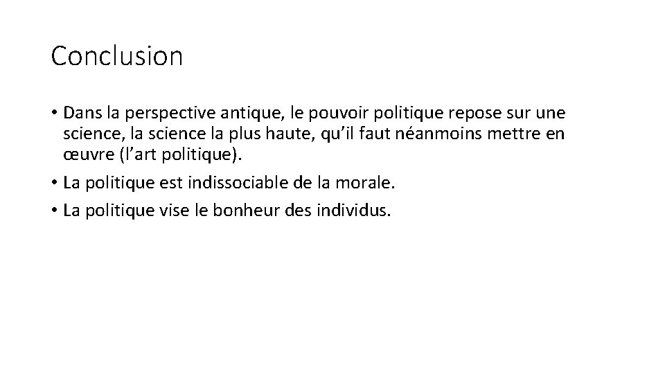 Conclusion • Dans la perspective antique, le pouvoir politique repose sur une science, la