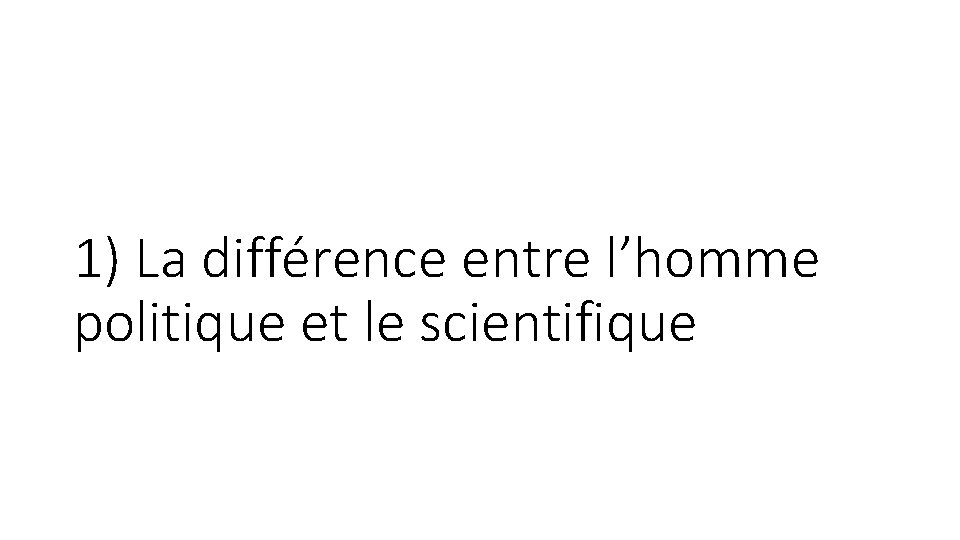 1) La différence entre l’homme politique et le scientifique 