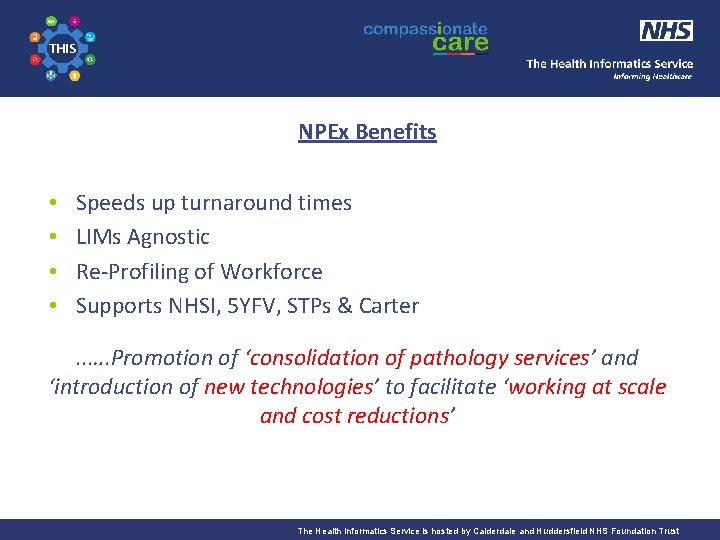 The Health Informatics Service Informing Healthcare NPEx Benefits • • Speeds up turnaround times