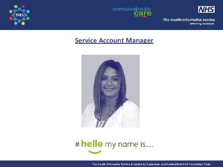The Health Informatics Service Informing Healthcare Service Account Manager The Health Informatics Service is