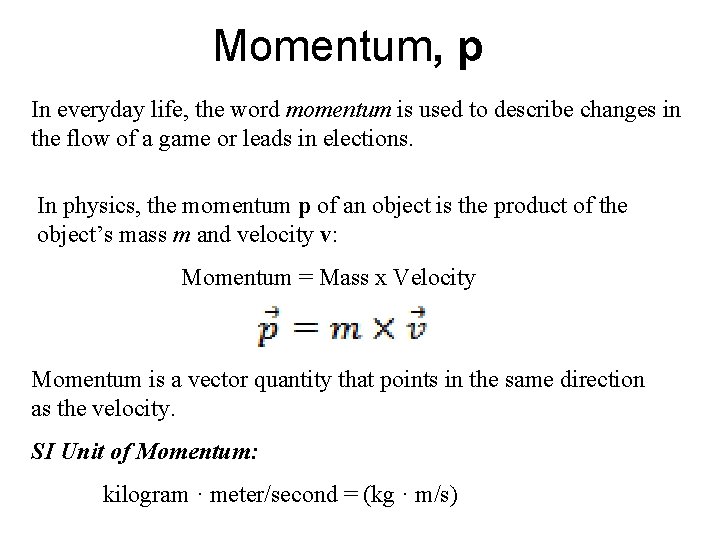 Momentum, p In everyday life, the word momentum is used to describe changes in
