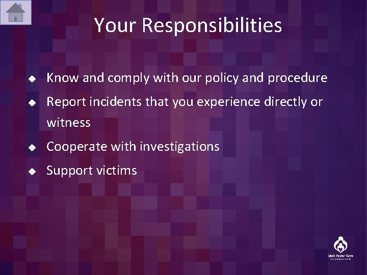 Your Responsibilities u u Know and comply with our policy and procedure Report incidents