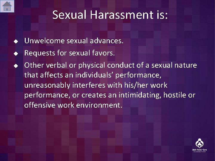 Sexual Harassment is: u u u Unwelcome sexual advances. Requests for sexual favors. Other