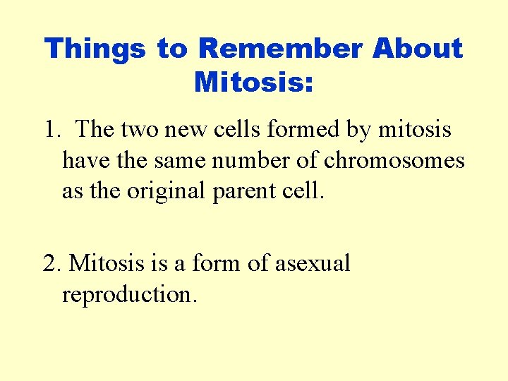 Things to Remember About Mitosis: 1. The two new cells formed by mitosis have