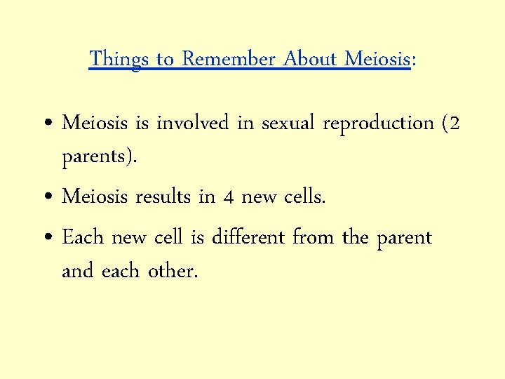 Things to Remember About Meiosis: • Meiosis is involved in sexual reproduction (2 parents).