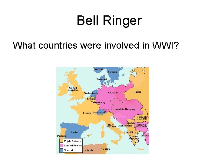 Bell Ringer What countries were involved in WWI? 