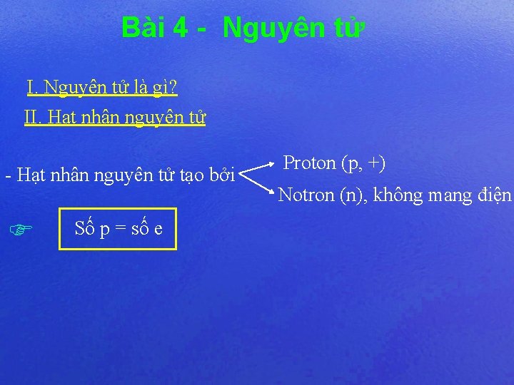 Bài 4 - Nguyên tử I. Nguyên tử là gì? II. Hạt nhân nguyên