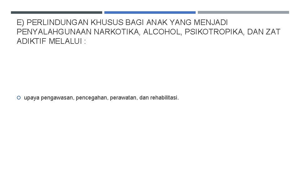 E) PERLINDUNGAN KHUSUS BAGI ANAK YANG MENJADI PENYALAHGUNAAN NARKOTIKA, ALCOHOL, PSIKOTROPIKA, DAN ZAT ADIKTIF