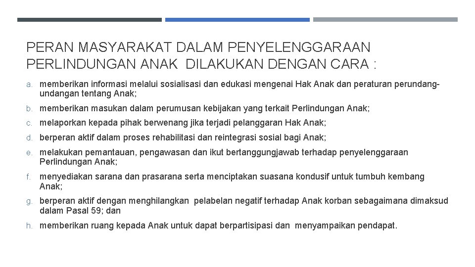 PERAN MASYARAKAT DALAM PENYELENGGARAAN PERLINDUNGAN ANAK DILAKUKAN DENGAN CARA : a. memberikan informasi melalui