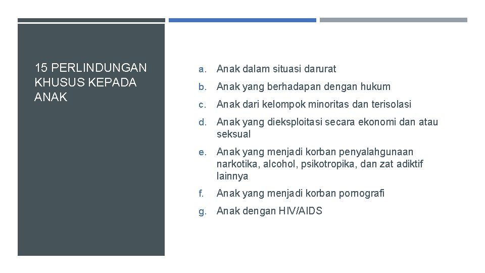 15 PERLINDUNGAN KHUSUS KEPADA ANAK a. Anak dalam situasi darurat b. Anak yang berhadapan