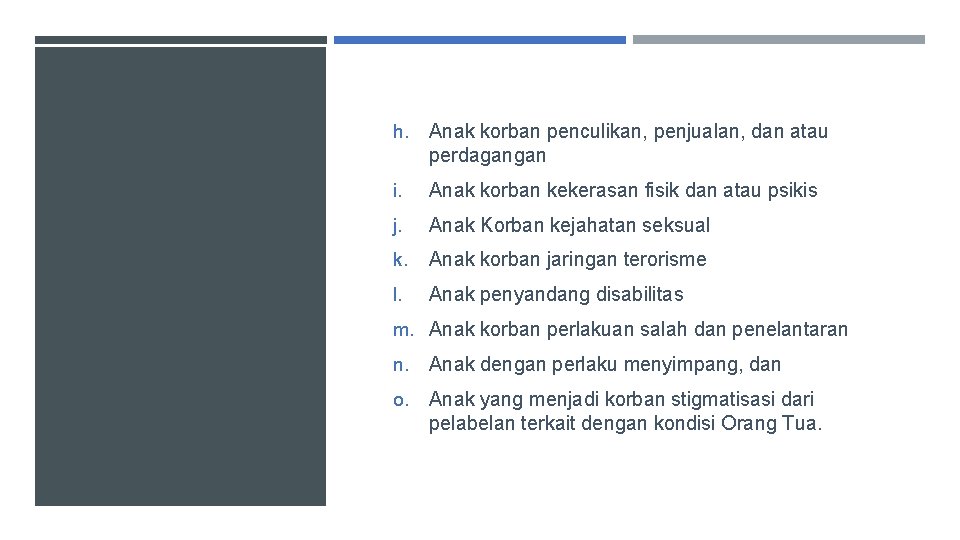 h. Anak korban penculikan, penjualan, dan atau perdagangan i. Anak korban kekerasan fisik dan