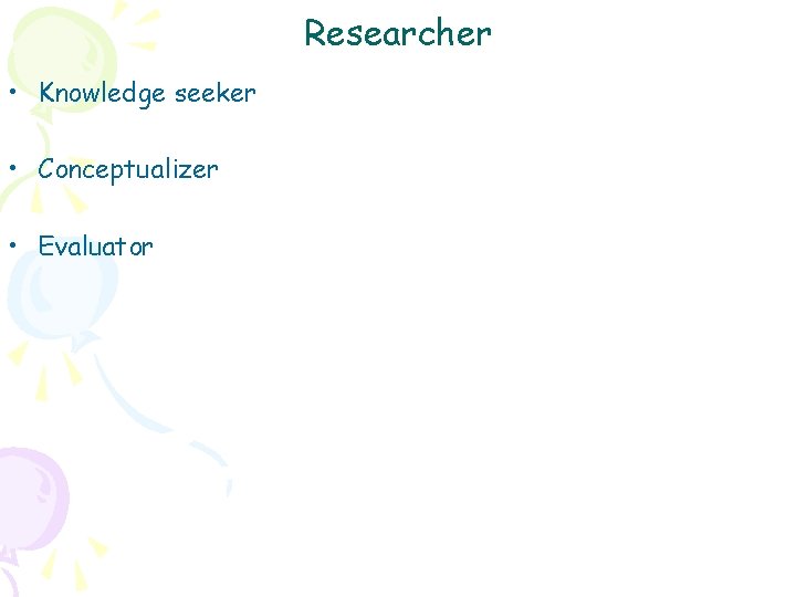 Researcher • Knowledge seeker • Conceptualizer • Evaluator 