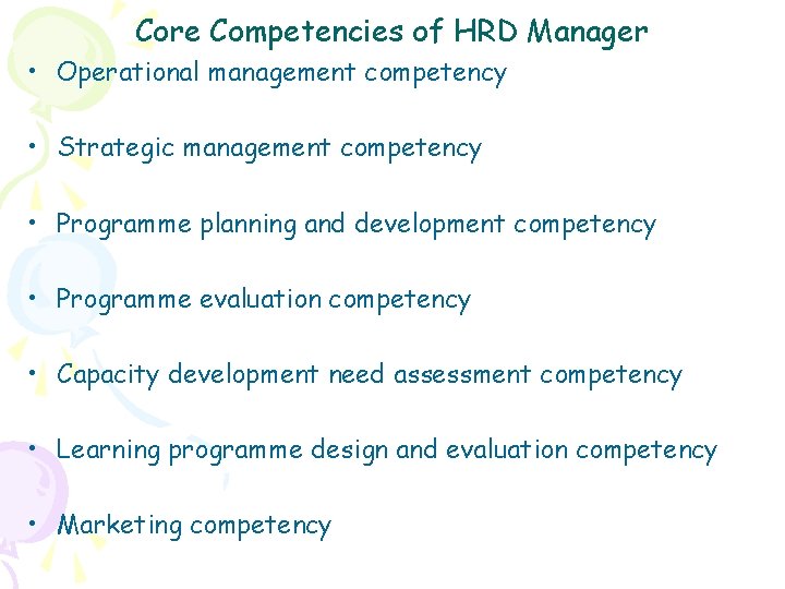 Core Competencies of HRD Manager • Operational management competency • Strategic management competency •