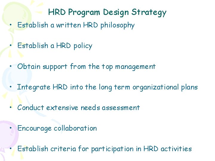 HRD Program Design Strategy • Establish a written HRD philosophy • Establish a HRD