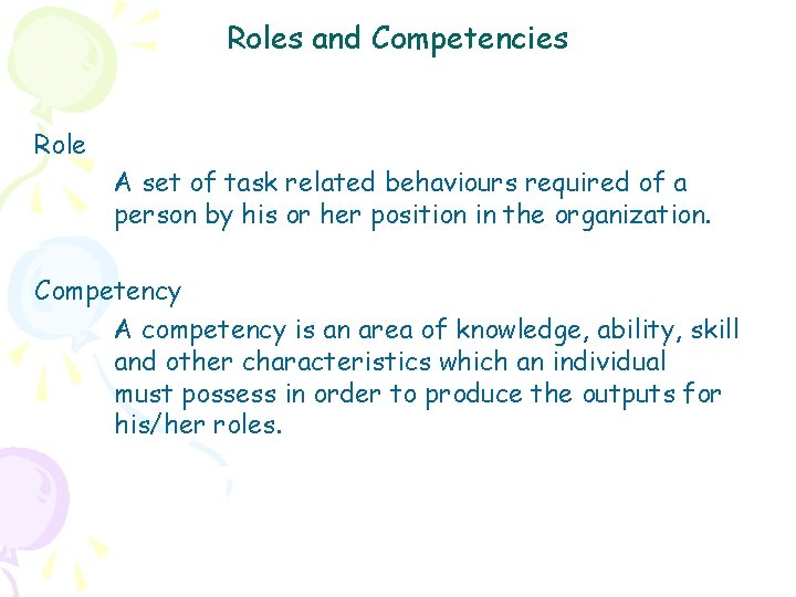 Roles and Competencies Role A set of task related behaviours required of a person
