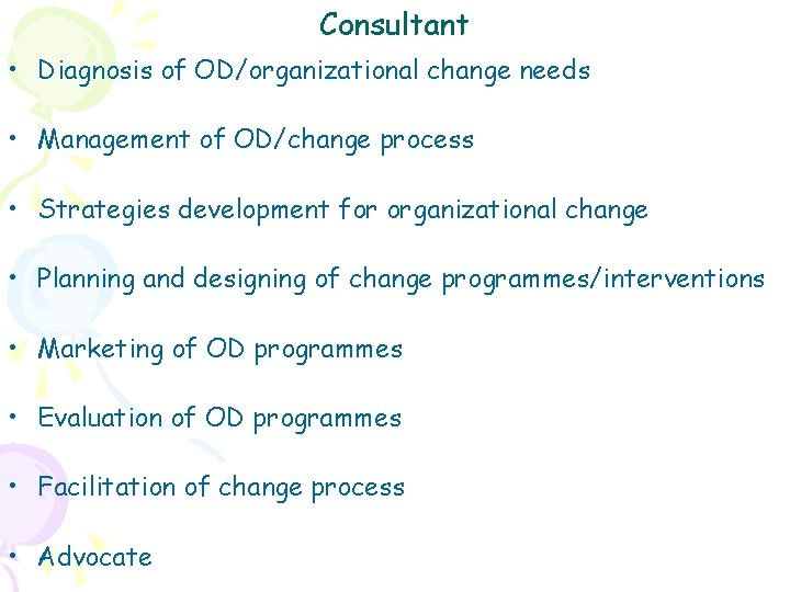 Consultant • Diagnosis of OD/organizational change needs • Management of OD/change process • Strategies