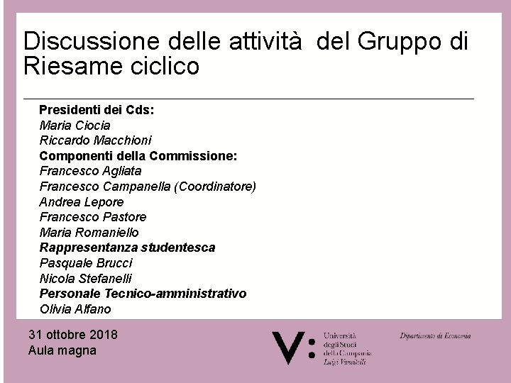 Discussione delle attività del Gruppo di Riesame ciclico Presidenti dei Cds: Maria Ciocia Riccardo Discussione delle attività del Gruppo di Riesame ciclico Presidenti dei Cds: Maria Ciocia Riccardo