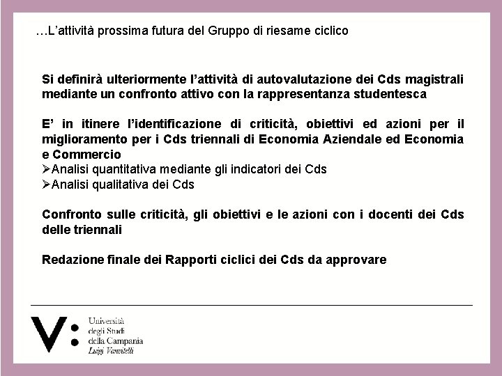 …L’attività prossima futura del Gruppo di riesame ciclico Si definirà ulteriormente l’attività di autovalutazione …L’attività prossima futura del Gruppo di riesame ciclico Si definirà ulteriormente l’attività di autovalutazione