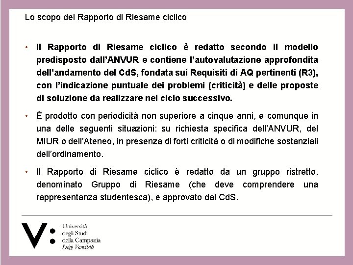 Lo scopo del Rapporto di Riesame ciclico • Il Rapporto di Riesame ciclico è Lo scopo del Rapporto di Riesame ciclico • Il Rapporto di Riesame ciclico è