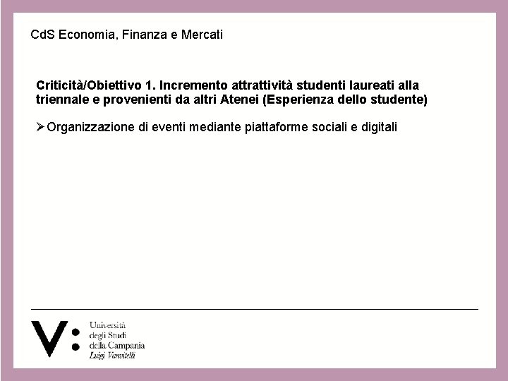 Cd. S Economia, Finanza e Mercati Criticità/Obiettivo 1. Incremento attrattività studenti laureati alla triennale Cd. S Economia, Finanza e Mercati Criticità/Obiettivo 1. Incremento attrattività studenti laureati alla triennale