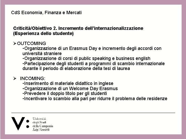 Cd. S Economia, Finanza e Mercati Criticità/Obiettivo 2. Incremento dell’internazionalizzazione (Esperienza dello studente) ØOUTCOMING Cd. S Economia, Finanza e Mercati Criticità/Obiettivo 2. Incremento dell’internazionalizzazione (Esperienza dello studente) ØOUTCOMING