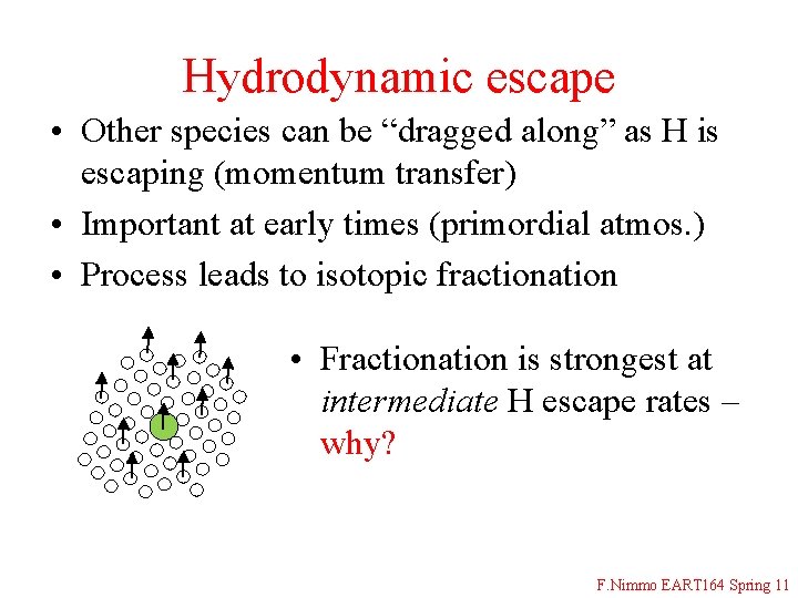 Hydrodynamic escape • Other species can be “dragged along” as H is escaping (momentum
